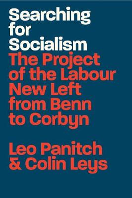 Searching for Socialism: The Project of the Labour New Left from Benn to Corbyn