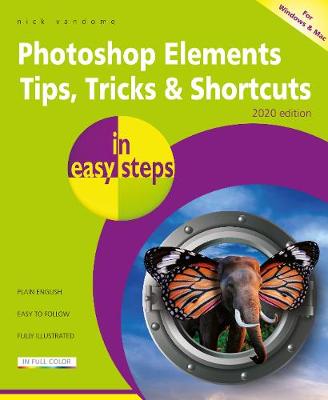 In Easy Steps: Photoshop Elements: Tips, Tricks and Shortcuts in Easy Steps