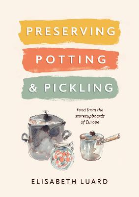 Preserving, Potting and Pickling: Food from the Store Cupboards of Europe