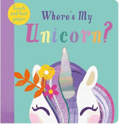 Where's My Unicorn? (Touch and Feel Board Book)
