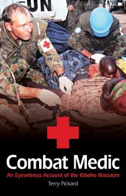 Combat Medic: An Australian's Eyewitness Account of the Kibeho Massacre