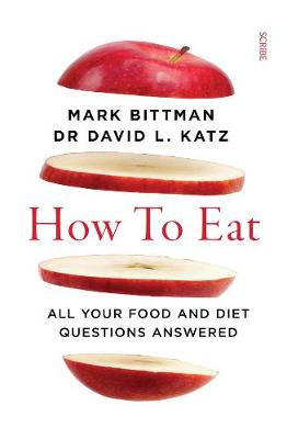 How to Eat: All your Food and Diet Questions Answered