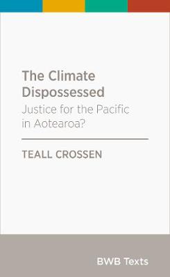 BWB Texts: Climate Dispossessed, The: Justice for the Pacific in Aotearoa?