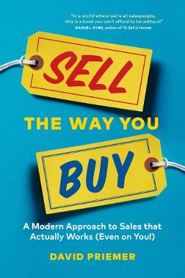 Sell the Way You Buy: A Modern Guide to Connecting With Consumers Using Science and Empathy