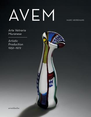 AVEM: Arte Vetreria Muranese Artistic Production 1932-1972