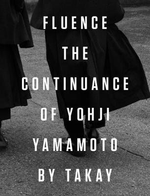 Fluence. The Continuance of Yohjl Yamamoto by Takay