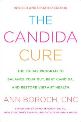 Candida Cure, The: The 90-Day Program to Balance Your Gut, Beat Candida, and Restore Vibrant Health