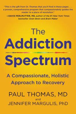 Addiction Spectrum, The: A Compassionate, Holistic Approach to Recovery