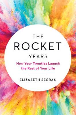 Rocket Years, The: How Your Twenties Launch the Rest of Your Life