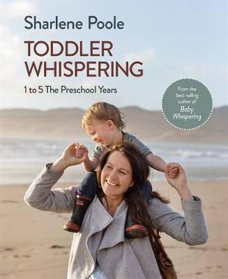Toddler Whispering: 1 to 5 The Preschool Years