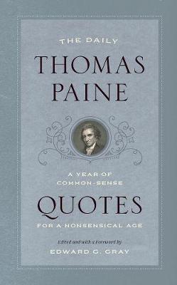 Daily Thomas Paine, The: A Year of Common-Sense Quotes for a Nonsensical Age