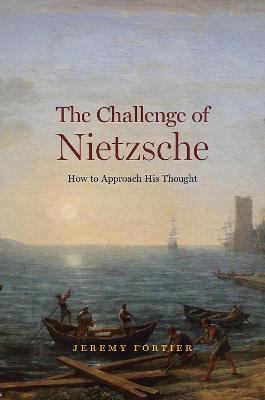 Challenge of Nietzsche, The: How to Approach His Thought