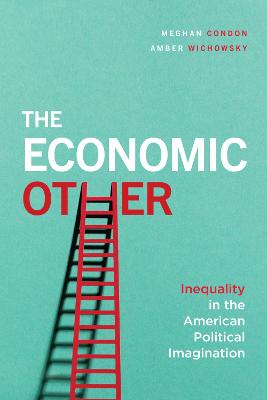Economic Other, The: Inequality in the American Political Imagination