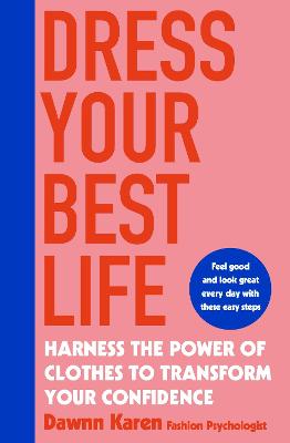 Dress Your Best Life: Harness the Power of Clothes To Transform Your Life