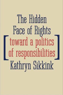 Hidden Face of Rights, The: Toward a Politics of Responsibilities