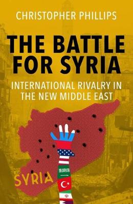 Battle for Syria, The: International Rivalry in the New Middle East