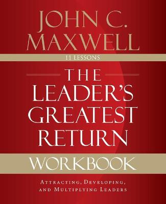 Leader's Greatest Return Workbook, The: Attracting, Developing, and Reproducing Leaders