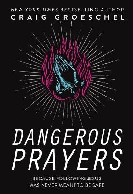 Dangerous Prayers: Because Following Jesus Was Never Meant to Be Safe