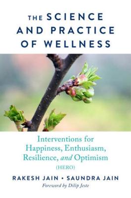Science and Practice of Wellness, The: Interventions for Happiness, Enthusiasm, Resilience, and Optimism