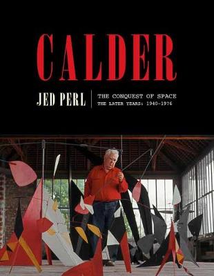 Calder: The Conquest of Space: The Later Years: 1940-1976