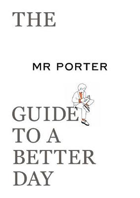 Mr Porter Guide to a Better Day, The