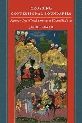 Crossing Confessional Boundaries: Exemplary Lives in Jewish, Christian, and Islamic Traditions