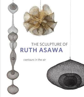 Sculpture of Ruth Asawa, The: Contours in the Air