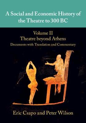 A Social and Economic History of the Theatre to 300 BC Volume 02, Theatre beyond Athens