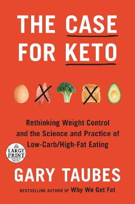 Case for Keto, The: Rethinking Weight Control and the Science and Practice of Low-Carb/High-Fat Eating