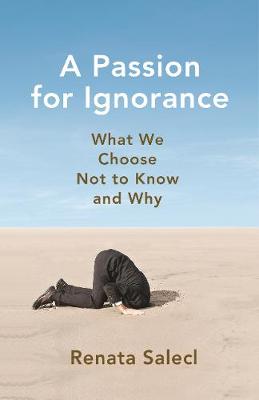 A Passion for Ignorance: What We Choose Not to Know and Why