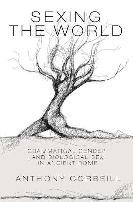 Sexing the World: Grammatical Gender and Biological Sex in Ancient Rome