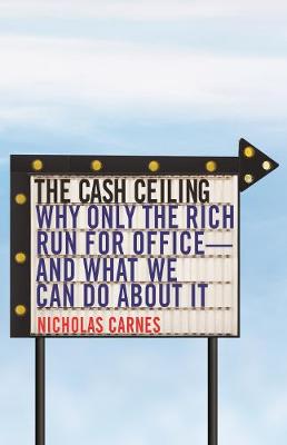 Cash Ceiling, The: Why Only the Rich Run for Office and What We Can Do about It