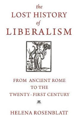 Lost History of Liberalism, The: From Ancient Rome to the Twenty-First Century
