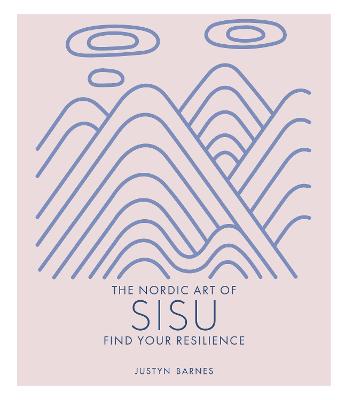 Nordic Art of Sisu, The: Find Your Resilience