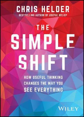 Simple Shift, The: How Useful Thinking Changes the Way you See Everything