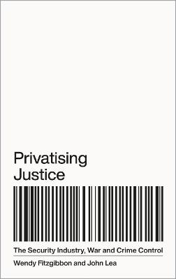 Privatising Justice: The Security Industry, War and Crime Control