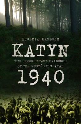 Katyn 1940: The Documentary Evidence of the West's Betrayal
