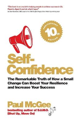 Self-Confidence: The Remarkable Truth of How a Small Change can Boost your Resilience and Increase your Success