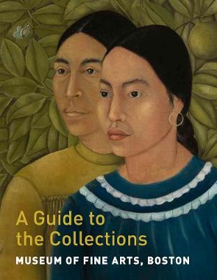 Museum of Fine Arts, Boston: A Guide to the Collections