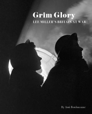 Grim Glory: Lee Miller's Britain at War
