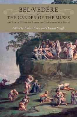 Bel-vedere or the Garden of the Muses: An Early Modern Printed Commonplace Book