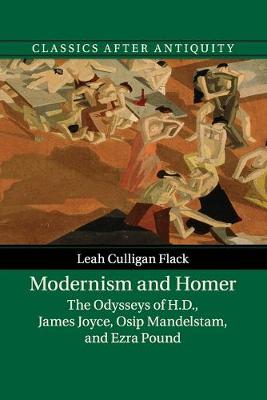 Classics after Antiquity: Modernism and Homer: The Odysseys of H.D., James Joyce, Osip Mandelstam, and Ezra Pound