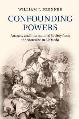 Confounding Powers: Anarchy and International Society from the Assassins to Al Qaeda