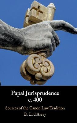 Papal Jurisprudence c. 400: Sources of the Canon Law Tradition