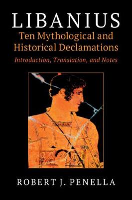 Libanius: Ten Mythological and Historical Declamations: Introduction, Translation, and Notes