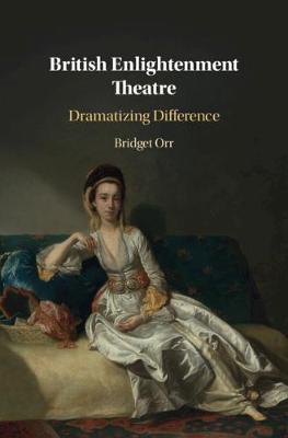 British Enlightenment Theatre: Dramatizing Difference