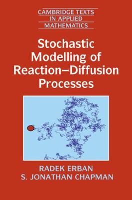Cambridge Texts in Applied Mathematics: Stochastic Modelling of Reaction-Diffusion Processes