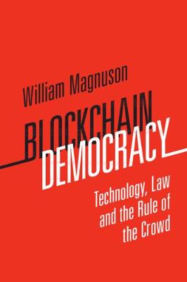 Blockchain Democracy: Technology, Law and the Rule of the Crowd