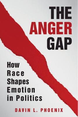 Anger Gap, The: How Race Shapes Emotion in Politics