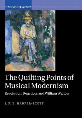Music in Context: Quilting Points of Musical Modernism, The: Revolution, Reaction, and William Walton